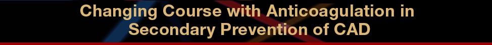Changing Course with Anticoagulation in Secondary Prevention of CAD