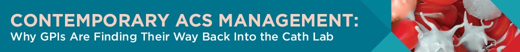 Contemporary ACS Management: Why GPIs are Finding Their Way Back Into the Cath Lab