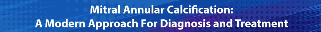 Mitral Annular Calcification: A Modern Approach For Diagnosis and Treatment