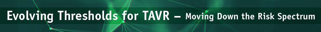 TAVR - Moving Down the Risk Spectrum