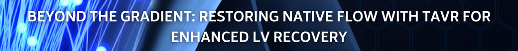 Beyond the Gradient: Restoring Native Flow with TAVR for Enhanced LV Recovery