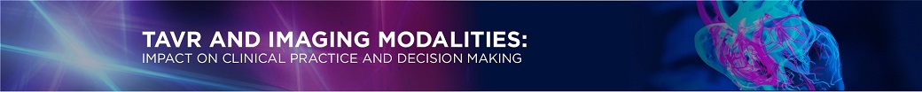 TAVR and Imaging Modalities - Impact on Clinical Practice and Decision Making