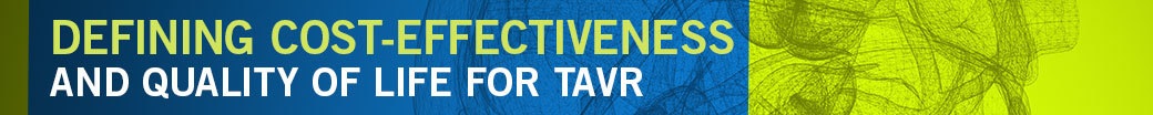 Defining Cost-Effectiveness and Quality of Life for TAVR