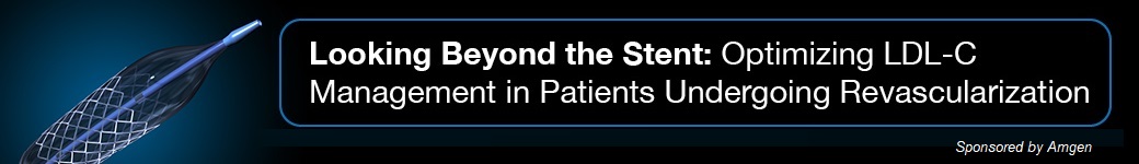 Looking beyond the stent: Optimizing LDL-C management in patients undergoing revascularization - Sponsored by Amgen