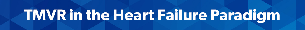 TMVR in the Heart Failure Paradigm