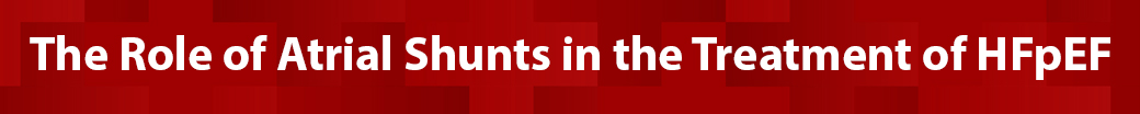 The Role of Atrial Shunts in the Treatment of HFpEF