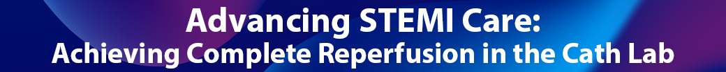 Advancing STEMI Care: Achieving Complete Reperfusion in the Cath Lab