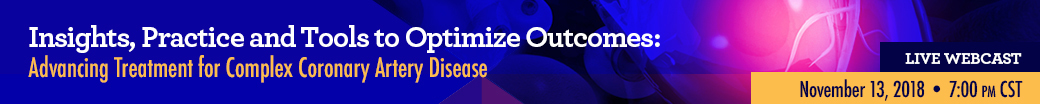 Insights, Practice and Tools to Optimize Outcomes: Advancing Treatment for Complex Coronary Artery Disease