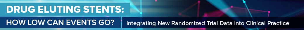 Drug Eluting Stents: How Low Can Events Go? Integrating New Randomized Trial Data Into Clinical Practice