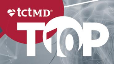 TCTMD’s Top 10 Most Popular Stories for February 2025