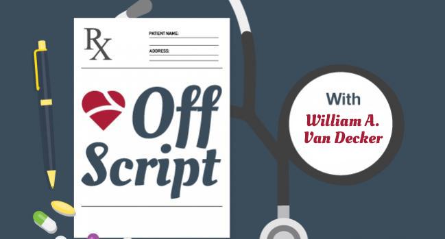 Off Script with William A. Van Decker, MD