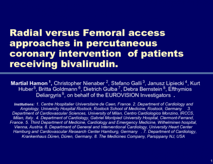 Radial versus Femoral access approaches in percutaneous coronary intervention of patients receiving bivalirudin. On behalf of the EUROVISION Investigators. Martial Hamon,...