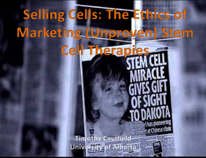 Selling Cells: The Ethics of Marketing (Unproven) Stem Cell Therapies