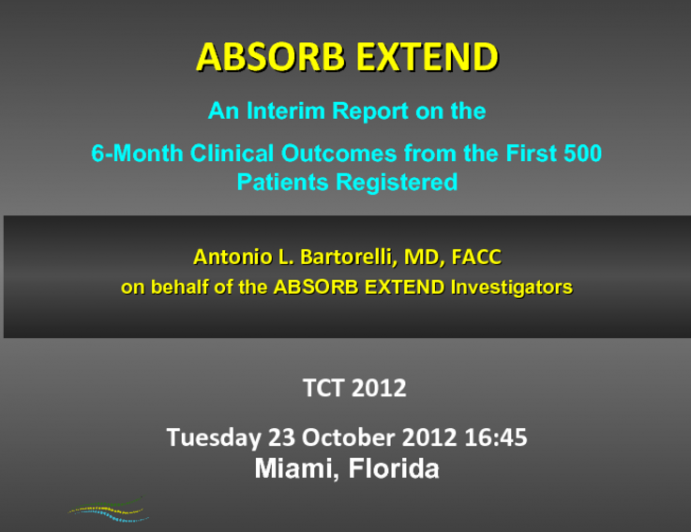 ABSORB (Abbott Vascular) Clinical Program to Date (and EXTEND Results): Strengths, Limitations, Including the 6-month Unknowns of the ABSORB Stent