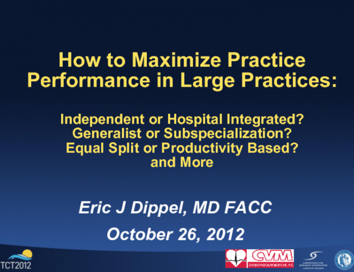 How to Maximize Practice Performance in Large Practices: Independent or Hospital Integrated? Generalist or Subspecialization? Equal Split or Productivity Based? And More