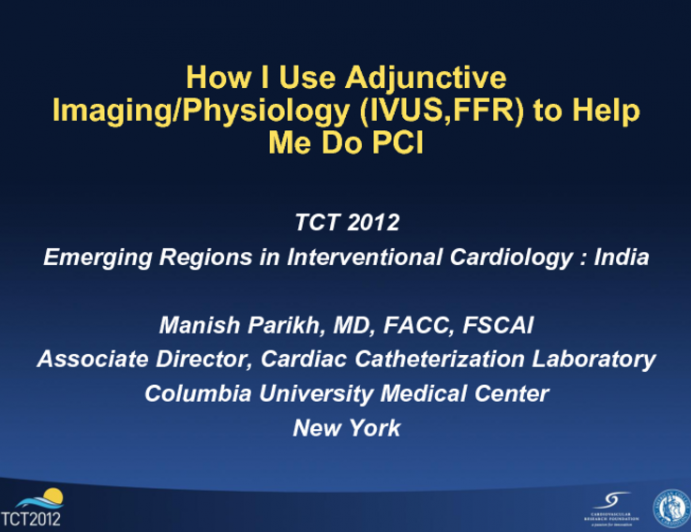 How I Use Adjunctive Imaging/Physiology (IVUS, FFR, OCT) to Help Me Do PCI