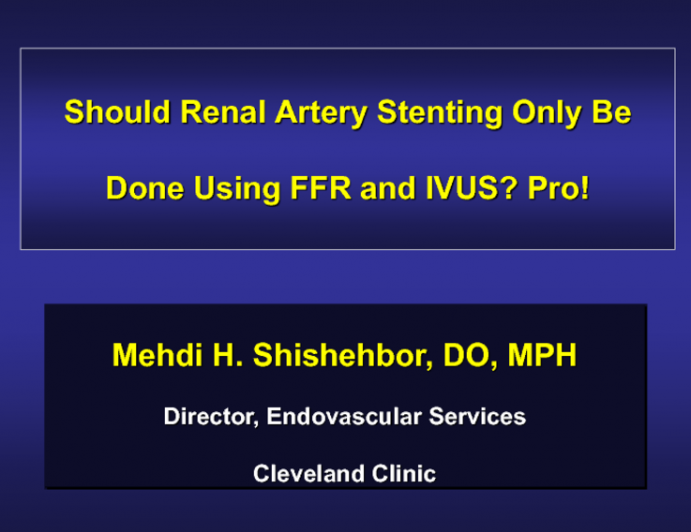 Debate II. Should Renal Artery Stenting Only Be Done Using FFR and IVUS? Pro!