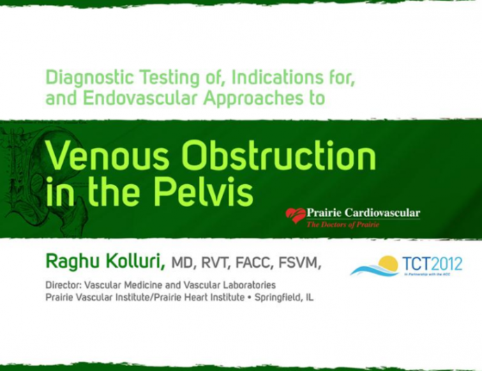 Diagnostic Testing of, Indications for, and Endovascular Approaches to Venous Obstruction in the Pelvis