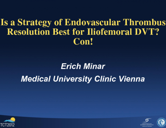 Debate I. Is a Strategy of Endovascular Thrombus Resolution Best for Iliofemoral DVT? Con!