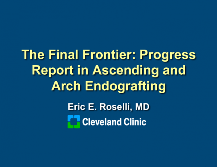 The Final Frontier: Progress Report in Ascending Aorta and Arch Endografting