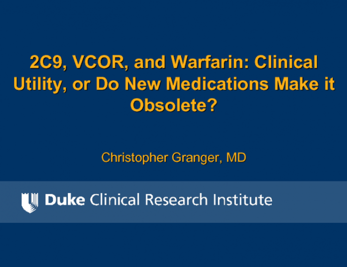 2C19 and Warfarin: Clinical Utility or Do New Medications Make It Obsolete?