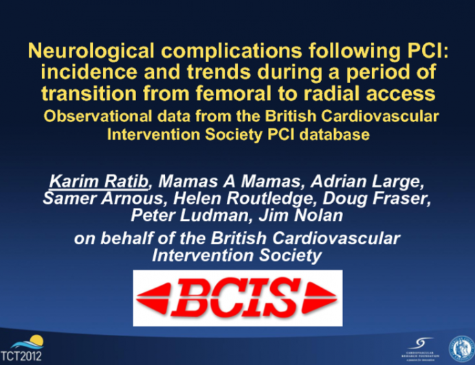 TCT-32. Neurological Complications Following PCI - Incidence and Trends During a Period of Transition from Femoral to Radial Access. Observational Data from the British...