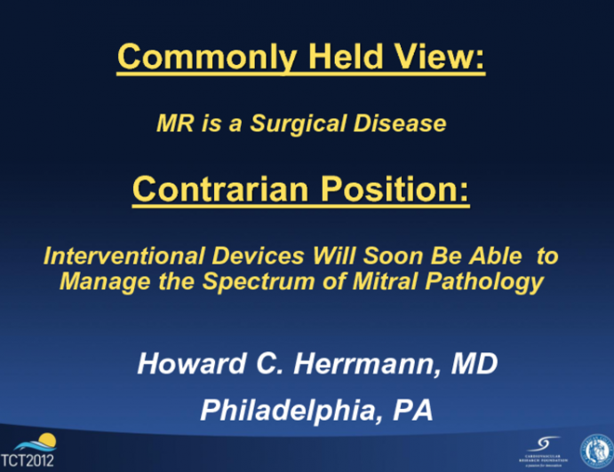 Contrarian Position: Interventional Devices Will Soon Be Able to Manage the Spectrum of Mitral Pathology!