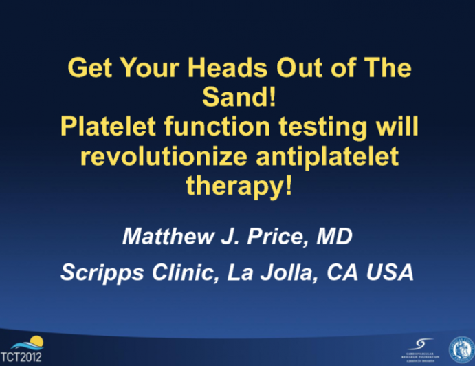 Contrarian Position: Get Your Heads Out of the Sand! Genomics and Platelet Function Testing Will Revolutionize Tailored Antiplatelet Therapy!