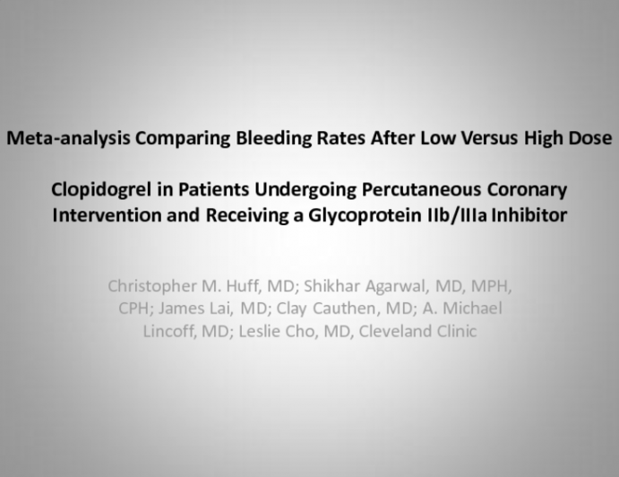 Meta-analysis Comparing Bleeding Rates After Low Versus High Dose Clopidogrel In Patients Undergoing Percutaneous Coronary Intervention And Receiving A Glycoprotein IIb/IIIa...