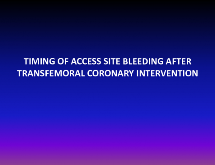 TIMING OF ACCESS SITE BLEEDING AFTER TRANSFEMORAL CORONARY INTERVENTION