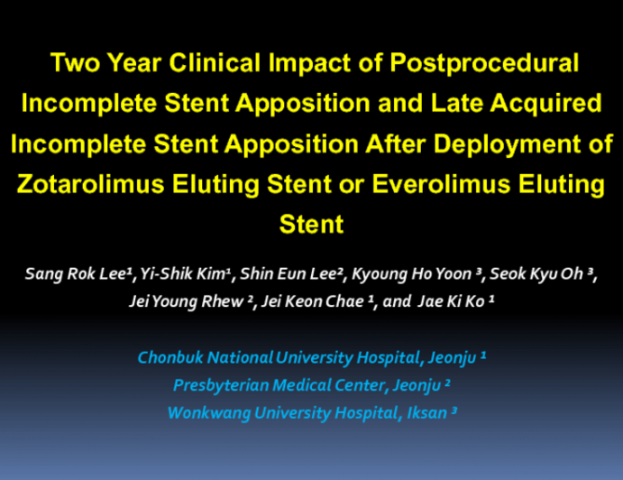 Two year Clinical Impact of Postprocedural Incomplete Stent Apposition and Late Acquired Incomplete Stent Apposition After Deployment of Zotarolimus Eluting Stent or Everolimus...