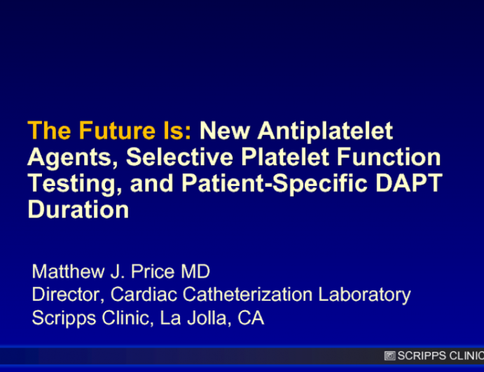 The Future Is: New Antiplatelet Agents, Selective Platelet Function Testing, and Patient-Specific DAPT Duration