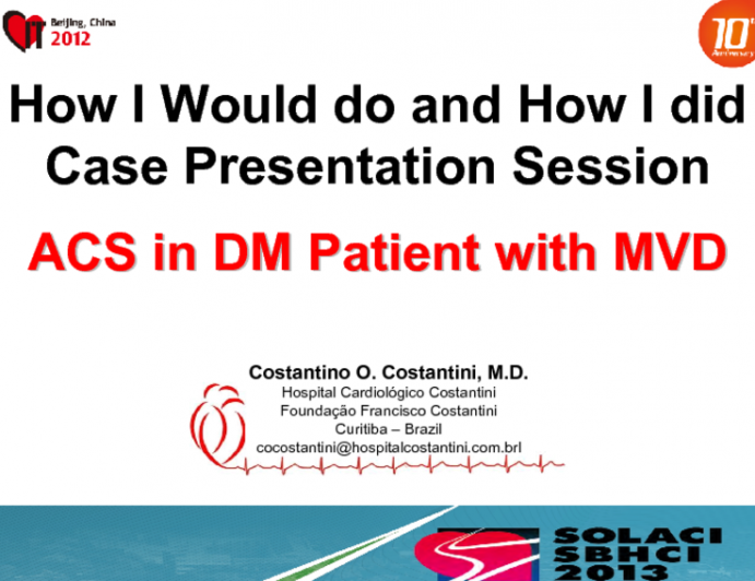 How I Would Do and How I Did Case Presentation Session: ACS in DM Patient with MVD