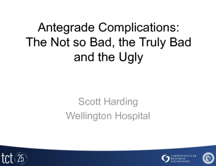 Antegrade Complications:  The Not so Bad, the Truly Bad and the Ugly