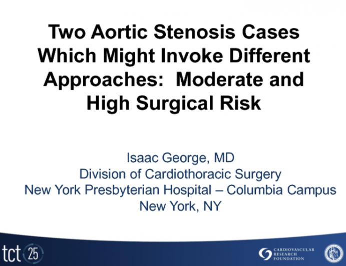 Case Presentations: The Issue: Introducing Two Aortic Stenosis Cases Which Might Invoke Different Approaches (Moderate and High Surgical Risk)