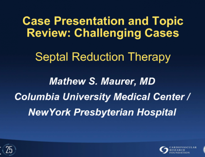 Case Presentation and Topic Review: Challenging Cases - Septal Reduction and How