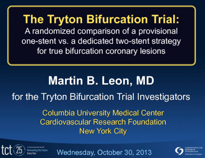 TRYTON: A Prospective, Randomized Trial of a Dedicated Side Branch Stent vs. a Provisional Stent Strategy in True Coronary Bifurcation Lesions