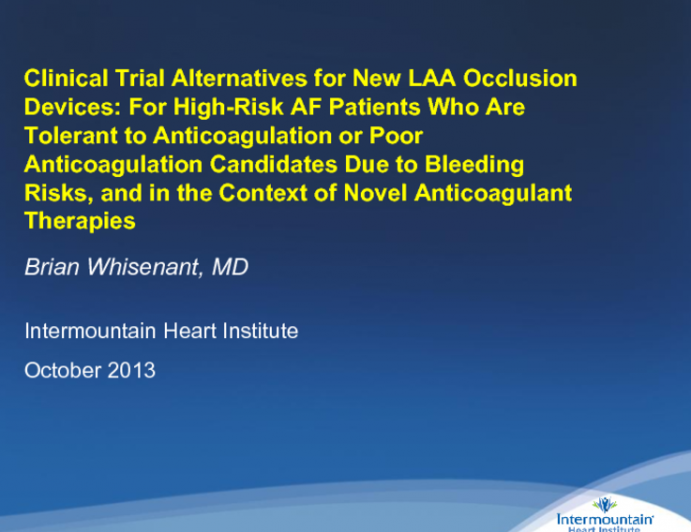 Clinical Trial Alternatives for New LAA Occlusion Devices: For High-Risk AF Patients Who Are Tolerant to Anticoagulation or Poor Anticoagulation Candidates Due to Bleeding Risks...