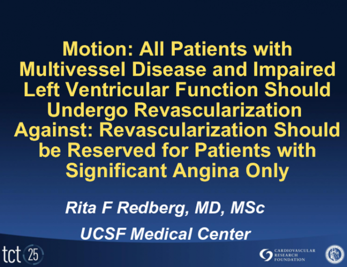 Motion: All Patients with Multivessel Disease and Impaired Left Ventricular Function Should Undergo Revascularization - Against: Revascularization Should be Reserved for Patient...