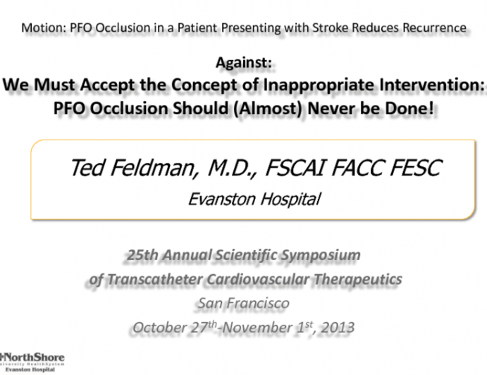 Motion: PFO Occlusion in a Patient Presenting with Stroke Reduces Recurrence - Against: We Must Accept the Concept of Inappropriate Intervention: PFO Occlusion Should (Almost)...