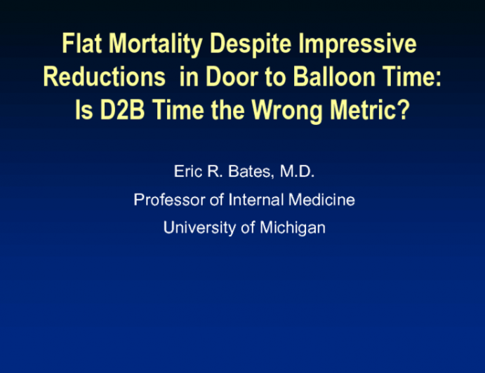 Flat Mortality Despite Impressive Reductions in Door to Balloon Time (NCDR and Others): Is Door to Balloon Time the Wrong Metric?