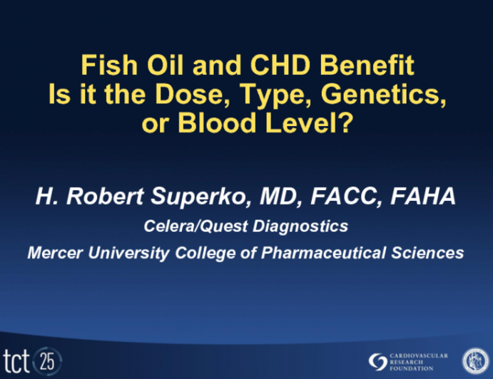 Fish Oil and CHD Benefit: Is It the Dose, Type, Genetics or Blood Level? (EPA, DHA, FADS)