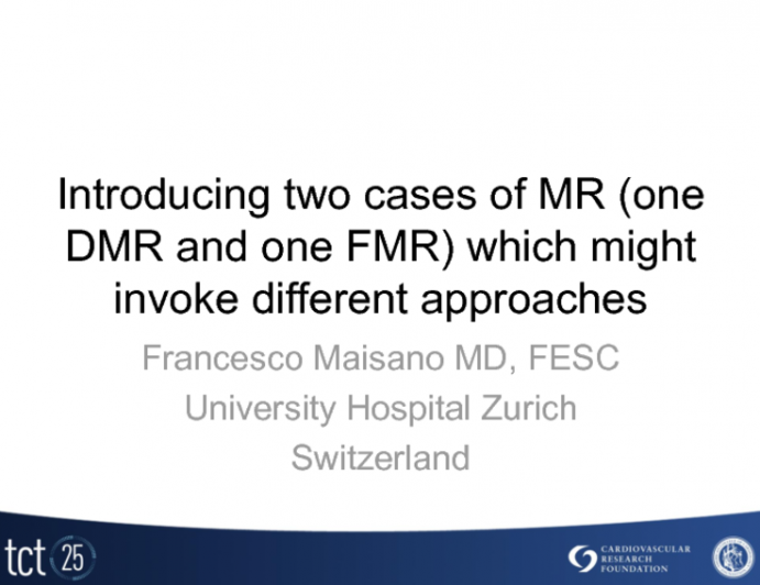 Case Presentations: The Issue: Introducing Two Cases of Mitral Regurgitation (One Degenerative MR, One Functional MR) Which Might Invoke Different Approaches