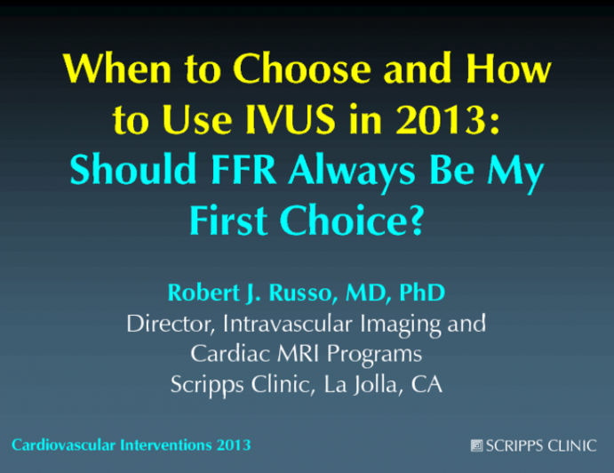 When to Choose and How to Use IVUS In 2013: Should FFR Always Be My First Choice?