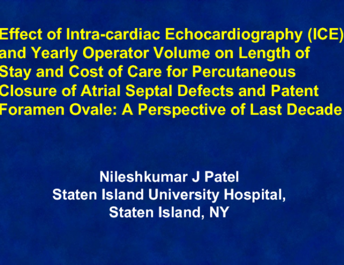 Effect of Intra-cardiac Echocardiography (ICE) and Yearly Operator Volume on Length of Stay and Cost of Care for Percutaneous Closure of Atrial Septal Defects and PFO: A Perspective of Last Decade