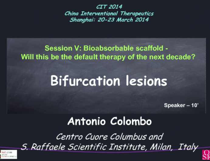 Session V: Bioabsorbable scaffold - Will this be the default therapy of the next decade? Bifurcation lesions