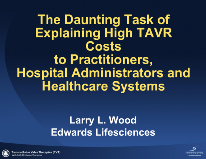 The Daunting Task of Explaining High TAVR Costs to Practitioners, Hospital Administrators, and Healthcare Systems