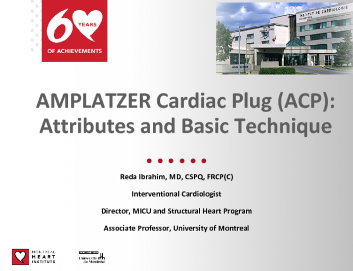 AMPLATZER Cardiac Plug (ACP):Attributes and Basic Technique