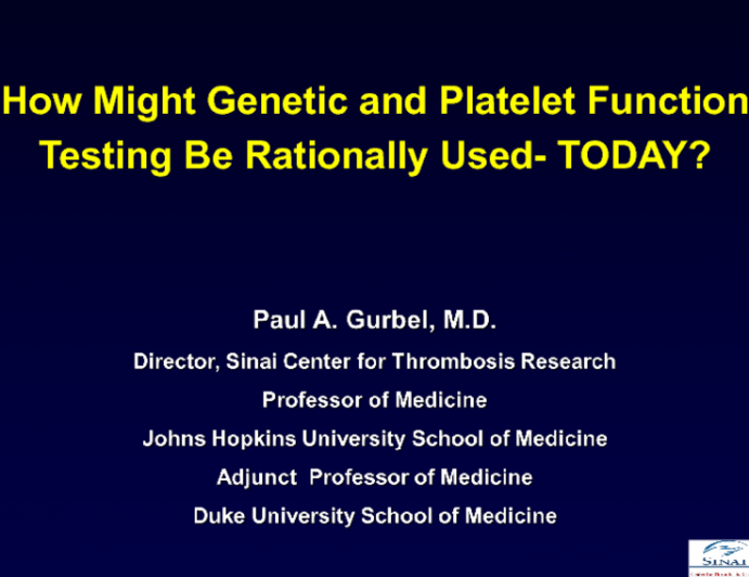 How Might Genetic and Platelet Function Testing Be Rationally Used  TODAY?