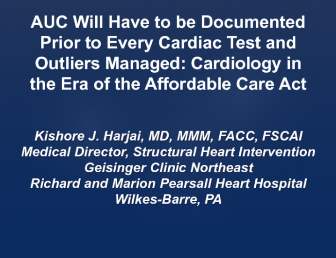 Position Statement: AUC Will Have to be Documented Prior to Every Cardiac Test and Outliers Managed: Cardiology in the Era of the Affordable Care Act